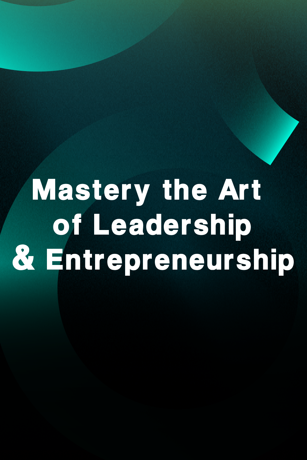 Mastery the Art of Leadership & Entrepreneur
